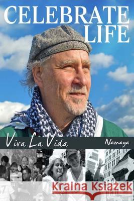 Celebrate Life!: Viva La Vida Namaya 9780999084403 Vermont Art Poetry Press