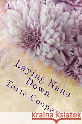 Laying Nana Down: Poems of Caregiving and Loss Torie Cooper 9780999085615