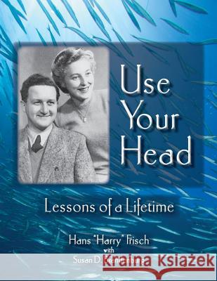 Use Your Head: Lessons of a Lifetime Harry Frisch Susan D. Brandenburg 9780999088203 Susan the Scribe, Inc.