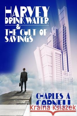 Harvey Drinkwater and The Cult Of Savings Charles A Cornell 9780999088920