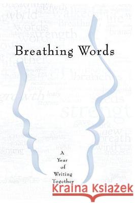 Breathing Words: A Year of Writing Together Leslie I. Bolin Susan Boardman Doug Bowie 9780999089408 Breathing Words, LLC