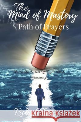 The Mind of Mastery: Path of Prayers: The Hidden Secrets Of The 24-Hour Anointing Fleurcius, Ruby 9780999090084 Spiritually Fit Publications