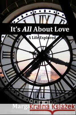 It's All About Love: A Life Explored McElrath, Margaret 9780999090206