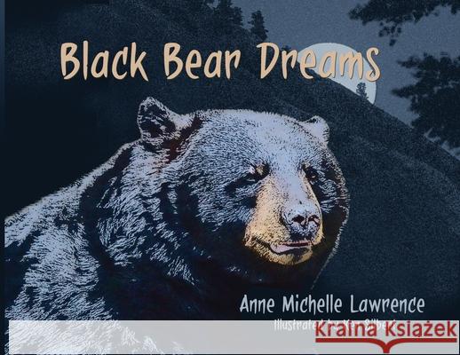 Black Bear Dreams Anne Michelle Lawrence Ken Silbert Luana Kay Mitten 9780999092460 Bealu Books