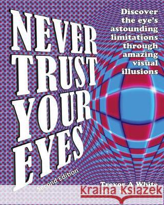 Never Trust Your Eyes Trevor a. White 9780999093306 Visage Publications