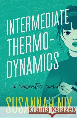 Intermediate Thermodynamics: A Romantic Comedy Susannah Nix 9780999094815 Haver Street Press