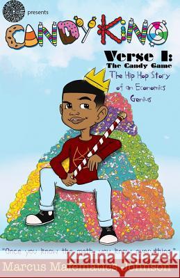 Candy King: Special Edition Verse 1: The Candy Game Marcus Mafematics Johnson Emmanuel Everett 9780999096017 Tangent Learning LLC