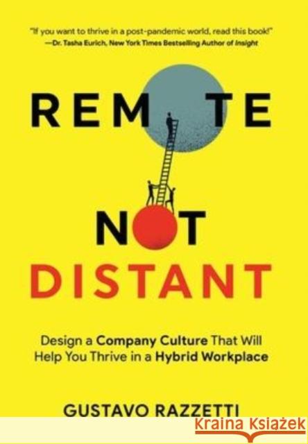 Remote Not Distant: Design a Company Culture That Will Help You Thrive in a Hybrid Workplace Gustavo Razzetti   9780999097380 Liberationist