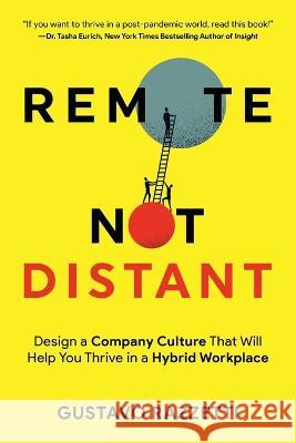 Remote Not Distant: Design a Company Culture That Will Help You Thrive in a Hybrid Workplace Gustavo Razzetti   9780999097397 Liberationist