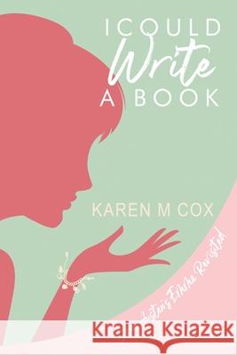 I Could Write a Book: A Modern Variation of Jane Austen's Emma Cox, Karen M. 9780999100028 Adalia Street Press