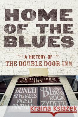 Home Of The Blues: A History Of The Double Door Inn Wallace, Debby 9780999101902 Fort Canoga Press