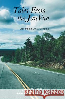 Tales From the Jan Van: Lessons on Life and Camping Jan Staffor 9780999103128 Myrno Moss Perspectives