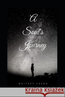 A Soul's Journey Whitney Cason 9780999106020 Whitney N Cason