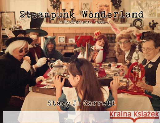 Steampunk Wonderland Stacy J. Garrett 9780999107041 Stacy J. Garrett