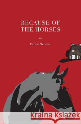 Because Of The Horses McGrane, Patricia 9780999109403 Patricia W. McGrane