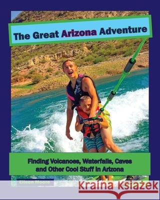 The Great Arizona Adventure Eileen Moore 9780999110843 Morten Moore Publishing