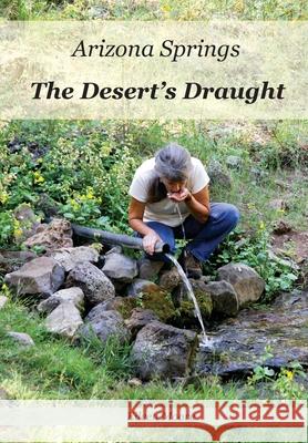 Arizona Springs: The Desert's Draught Eileen Moore 9780999110867 Morten Moore Publishing