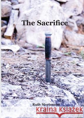 The Sacrifice Ruth Mortenson 9780999110874 Morten Moore Publishing