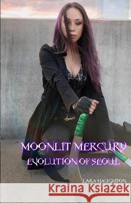 Moonlit Mercury: Evolution of Seoul Lara Haughton 9780999111000 Lara Haughton