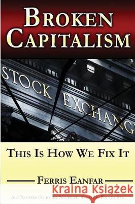 Broken Capitalism: This Is How We Fix It Ferris Eanfar 9780999112106 Angelpay Foundation