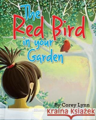 The Red Bird In Your Garden Lynn, Corey 9780999113882