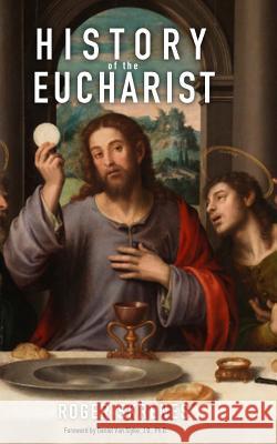 History of the Eucharist Roger Skrenes 9780999114353 En Route Books & Media