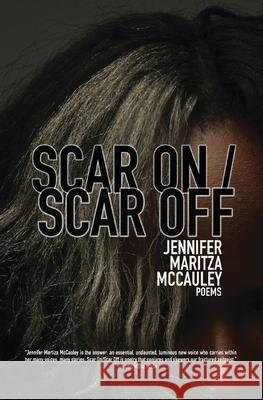 Scar On / Scar Off McCauley, Jennifer Maritza 9780999115206 Stalking Horse Press