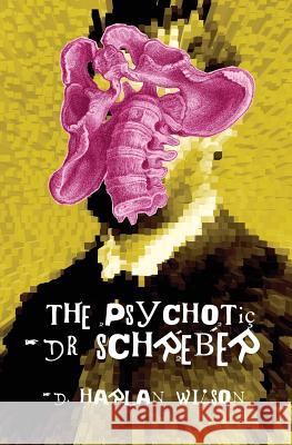The Psychotic Dr. Schreber D Harlan Wilson 9780999115251 Stalking Horse Press