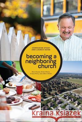 Becoming a Neighboring Church Companion Study and Launch Guide Rick Rusaw Brian Mavis Allen White 9780999115824 Allen White Consulting, Inc.