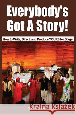 Everybody's Got A Story!: How to Write, Direct, and Produce YOURS for Stage Bonnick, Tracie A. 9780999116203 Tracie A. Bonnick