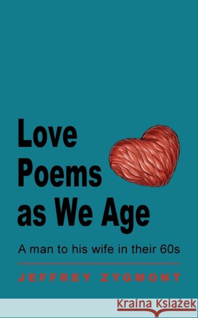 Love Poems as We Age Jeffrey Zygmont 9780999116388 Free People Publishing