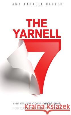 The Yarnell 7: The Seven Core Decisions for Extraordinary Living Amy Yarnel Dylan Russell Spencer Borup 9780999116517 Yarnell 7