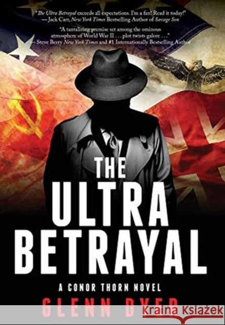 The Ultra Betrayal: A Classic World War II Spy Thriller Glenn Dyer 9780999117361