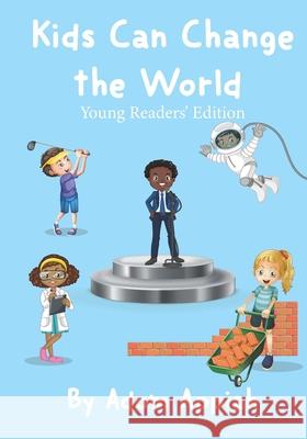 Kids Can Change the World: Young Readers' Edition Adom Appiah 9780999118108 Triple a Press