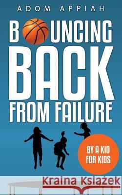 Bouncing Back from Failure: By a Kid for Kids Adom Appiah 9780999118177 Triple a Press