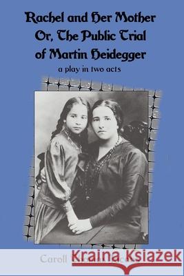 Rachel and Her Mother: Or, the Public Trial of Martin Heidegger Caroll Thomas Jacobs 9780999118795 Ruta Sevo