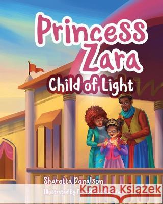 Princess Zara, Child of Light Talya Straughter Kaustav Fxandcolor Sharetta Donalson 9780999120378 Donalson Publishing