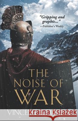 The Noise of War: A Tale of Ancient Rome Vincent B Davis, II 9780999120828 Thirteenth Press, LLC