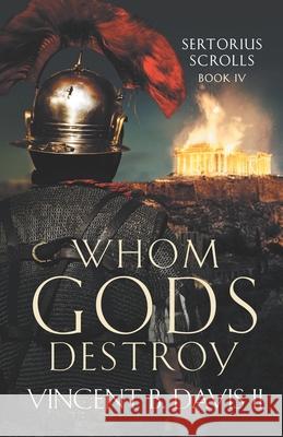Whom Gods Destroy: A Novel of Ancient Rome Vincent B., II Davis 9780999120873