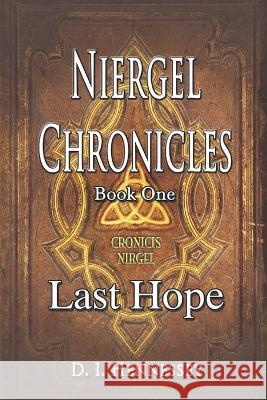 Niergel Chronicles - Last Hope: Niergel Chronicles Book I D I Hennessey   9780999122136 Arkharbor Press