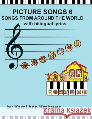 Picture Songs 6 Songs From Around the World with bilingual lyrics Krakauer, Karol Ann 9780999122624