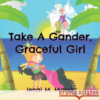 Take A Gander, Graceful Girl Marek, Jenai M. 9780999123393