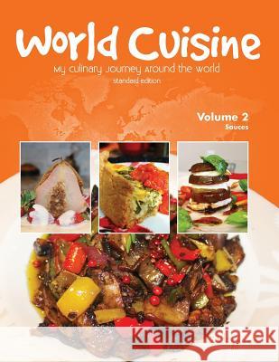 World Cuisine - My Culinary Journey Around the World Volume 2: Sauces Juliette Haegglund 9780999124901