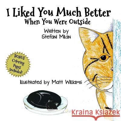 I Liked You Much Better When You Were Outside Matt Williams, Stefani Milan 9780999125175 Starseed Universe Press