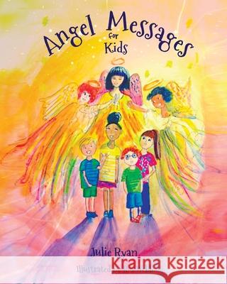 Angel Messages For Kids Julie Ryan, Ros Webb 9780999125977 Clement, Inc.