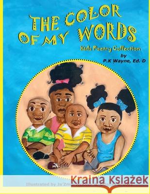 The Color of My Words: Kids Poetry Collection P. K. Wayne Odessa Brooks Ja'zmin McKeel 9780999130742 Write Aide