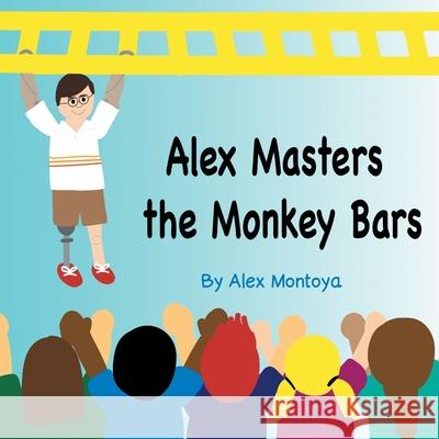 Alex Masters The Monkeybars Alex Montoya 9780999132890 Alex Montoya