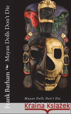 Mayan Dolls Don't Die Frank Barham 9780999135334 Bridgeview Press