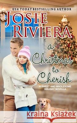 A Christmas To Cherish: Romance Stories To Cherish Riviera, Josie 9780999135686