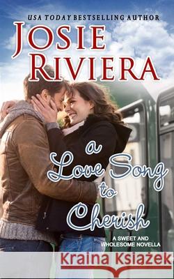 A Love Song To Cherish: Romance Stories To Cherish Riviera, Josie 9780999135693